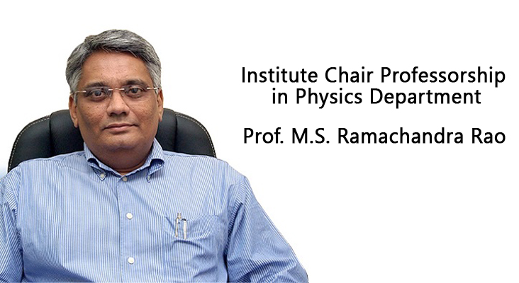 Institute Chair Professorship in Physics Department - Prof. M.S. Ramachandra Rao
