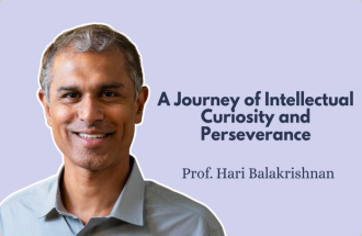 A Journey of Intellectual Curiosity and Perseverance: An Interview with Prof. Hari Balakrishnan